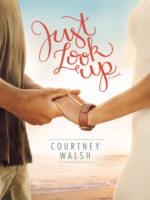 Title details for Just Look Up by Courtney Walsh - Available